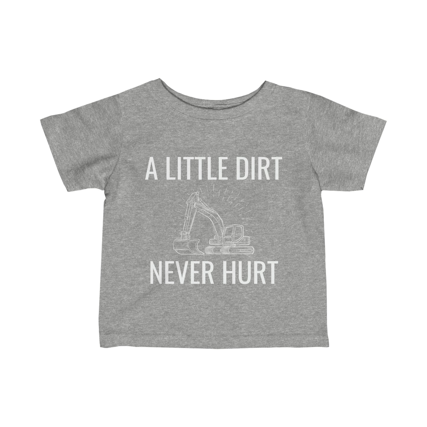 A LITTLE DIRT NEVER HURT Infant Tee