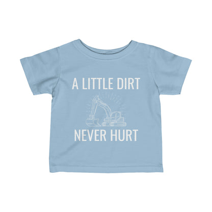 A LITTLE DIRT NEVER HURT Infant Tee